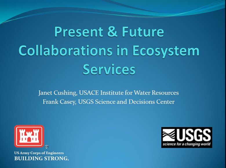 "Present & Future Collaborations in Ecosystem Services," presented at the January 17, 2014 USACE-USGS Coordination Meeting.