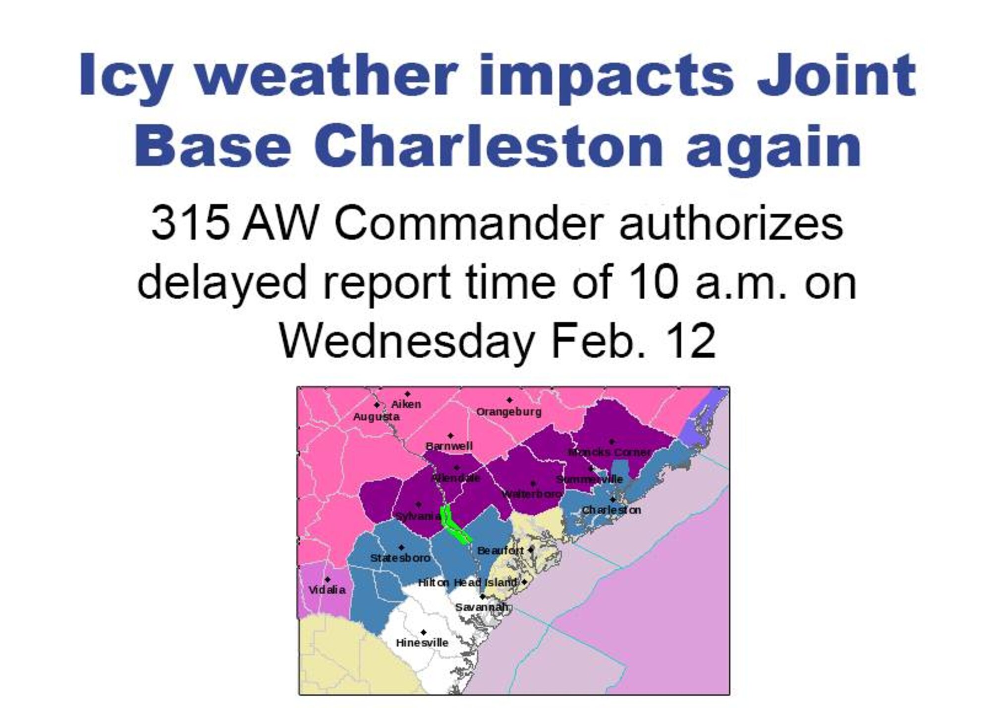 The 315th Airlift Wing commander has authorized a delayed report time Wednesday Feb. 12 at 10 a.m. for non essential personnel. Base leadership will determine if further closing is necessary early tomorrow morning. If the decision is made to cancel non-essential operations for the remainder of the day, wing personnel will be notified via phone through their chain of command. Lastly Col. Fontanella asked that everyone use common sense: if the roads in your neighborhood seem to dangerous to drive on, call your supervisor to let them know. - Be safe