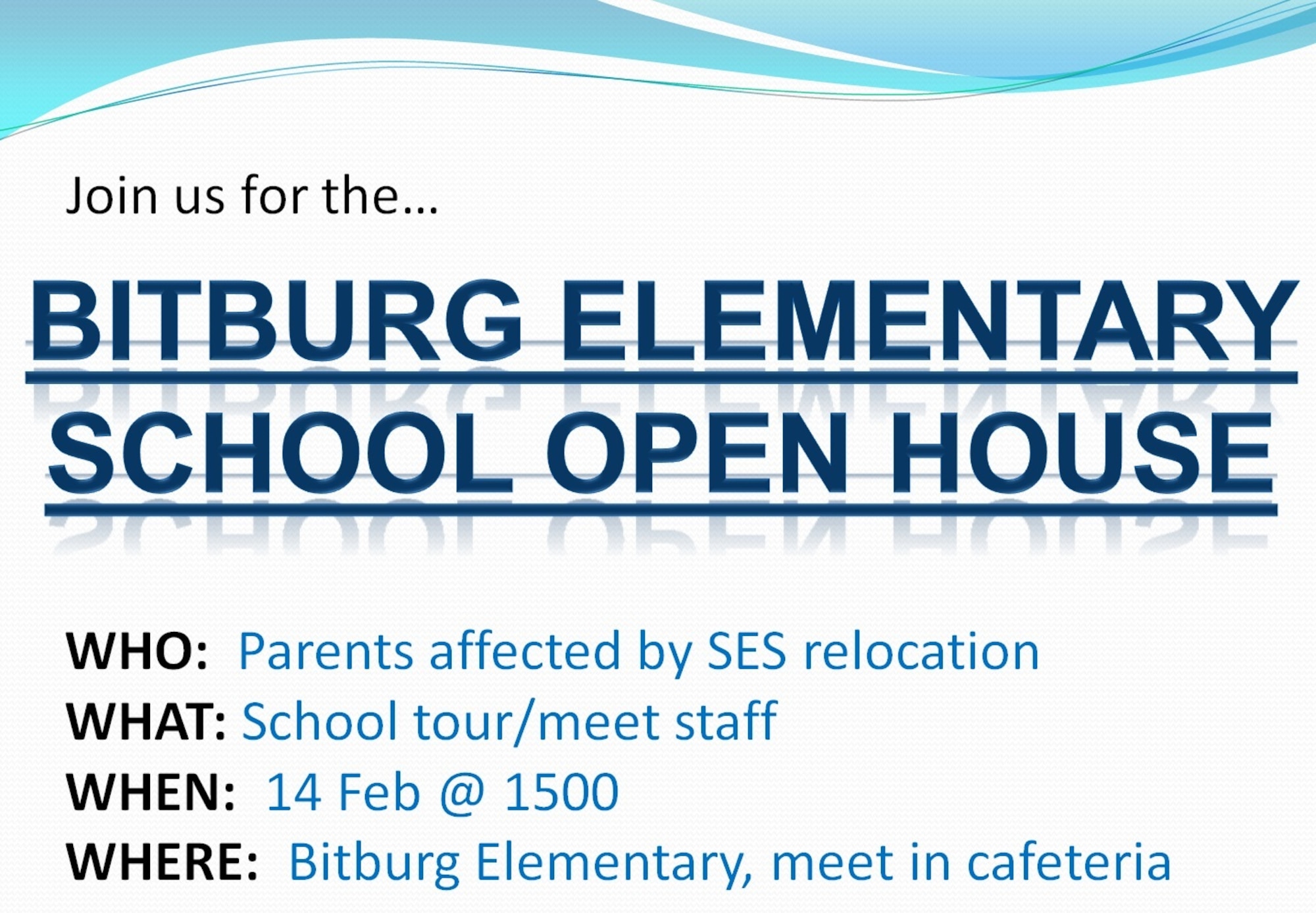 Bitburg Elementary School will host an open house Feb. 14, 2014, for parents and students affected by the upcoming Spangdahlem Elementary School relocation. All elementary students will attend Bitburg's school in school year 2014-2015, allowing Spangdahlem's school to undergo renovation and additional construction. (Courtesy graphic)