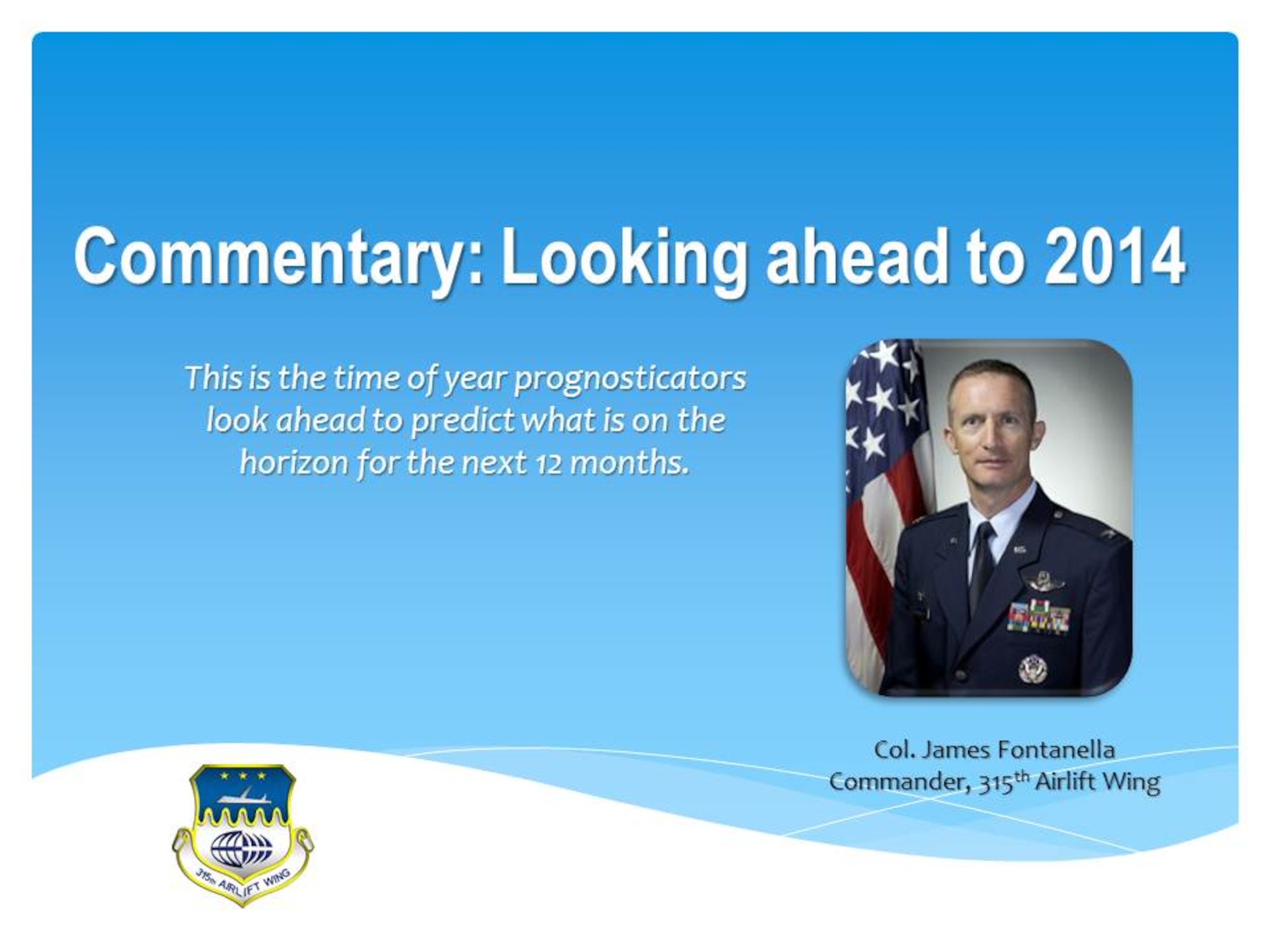 Looking ahead to 2014 - commentary by Col. James Fontanella, 315th Airlift Wing commander.  
