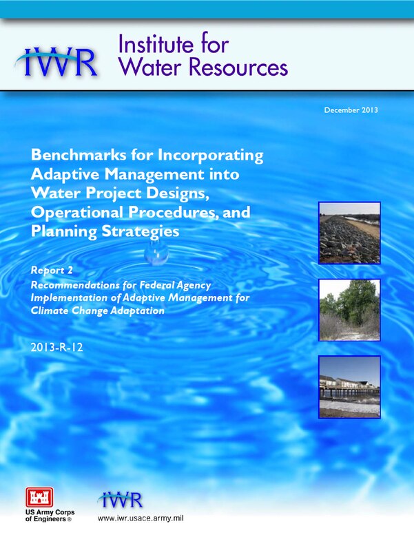 Report cover for IWR report, 2013-R-12, "Benchmarks for Incorporating Adaptive Management into Water Project Designs, Operational Procedures, and Planning Strategies: Report 2, Recommendations for Federal Agency Implementation of Adaptive Management for Climate Change Adaptation." 