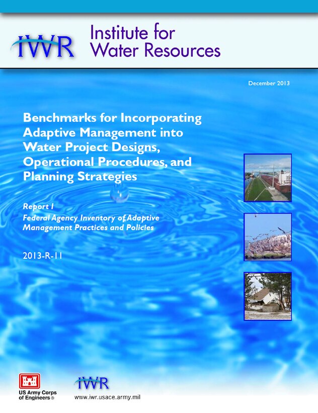 Report cover for IWR report, 2013-R-11, "Benchmarks for Incorporating Adaptive Management into Water Project Designs, Operational Procedures, and Planning Strategies: Report 1, Federal Agency Inventory of Adaptive Management Practices and Policies." 