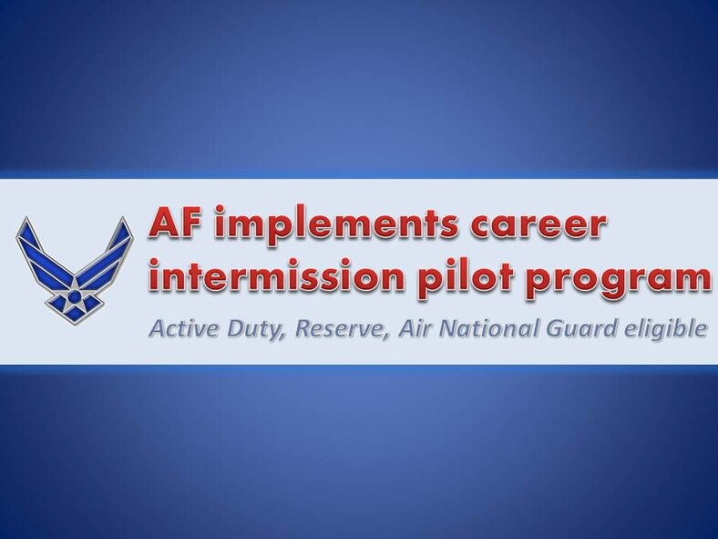 WASHINGTON (AFNS) -- Up to 40 active-duty, Air Force Reserve and Air National Guard officers and enlisted members who meet eligibility requirements will be offered between one and three years of partially-paid time out of uniform to focus on personal and professional pursuits under the Career Intermission Pilot Program, or CIPP, Air Force officials announced July 30. (U.S. Air Force graphic / Michael Dukes)
