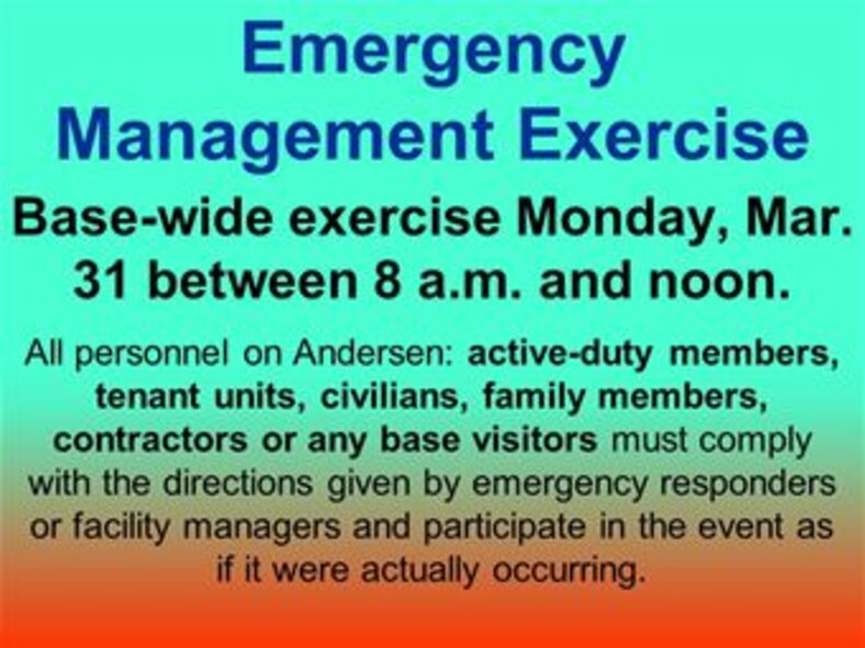 There will be a base-wide emergency management exercise on Monday March 31 between 8 a.m. and noon. All personnel on Andersen, to include active-duty members, tenant units, civilians, family members, contractors or any base visitors, are expected to comply with the directions given by emergency responders or facility managers and participate in the event as if it were actually occurring. Personnel traveling and conducting business on Andersen during the exercise can expect delays due to traffic stoppages and re-routing and temporary building closures. 

Please note, this exercise is not the same as the bi-monthly, week-long operational readiness exercise (ORE) conducted regularly at Andersen. An ORE focuses on increasing combat readiness and includes 36th Wing personnel as well as some affected military tenant units. An emergency management exercise, such as the one that will take place on the morning of March 31, is conducted so that ALL personnel on Andersen Air Force Base can practice peacetime emergency response. This includes all military personnel, civilians, contractors, family members and visitors.

For more information, please contact your unit's Wing Inspection Team members or the 36th Wing Inspector General at 366-3088.