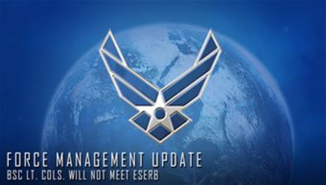 Biomedical Sciences Corps lieutenant colonels originally slated to meet the June 16, 2014 enhanced selective early retirement board, or ESERB, will not meet the board, Air Force Personnel Center officials said April 30. BSC lieutenant colonels will not meet the board because Air Force ongoing voluntary separation and retirement programs have achieved established goals in that career field and grade, said U.S. Air Force Lt. Col. Rick Garcia, the AFPC retirements and separations branch chief. As a result, senior raters are not required to prepare retention recommendation forms, or RRFs, for these officers. (U.S. Air Force file graphic)