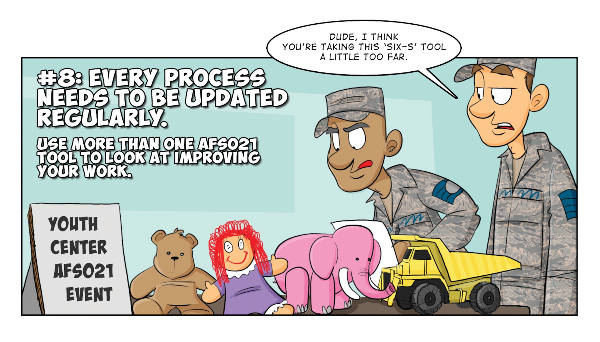 Continuous improvement is healthy … especially if you use methods like those in the AFSO21 playbook. But don’t let great ideas get bogged down in the process itself. Doing a “6 S” event (Sort, Straighten, Shine, Standardize, Sustain, Safety) is a great tool, but if it’s the only way you are using AFSO21, you need to look harder at your processes, and allow a facilitator to help you with your efforts.