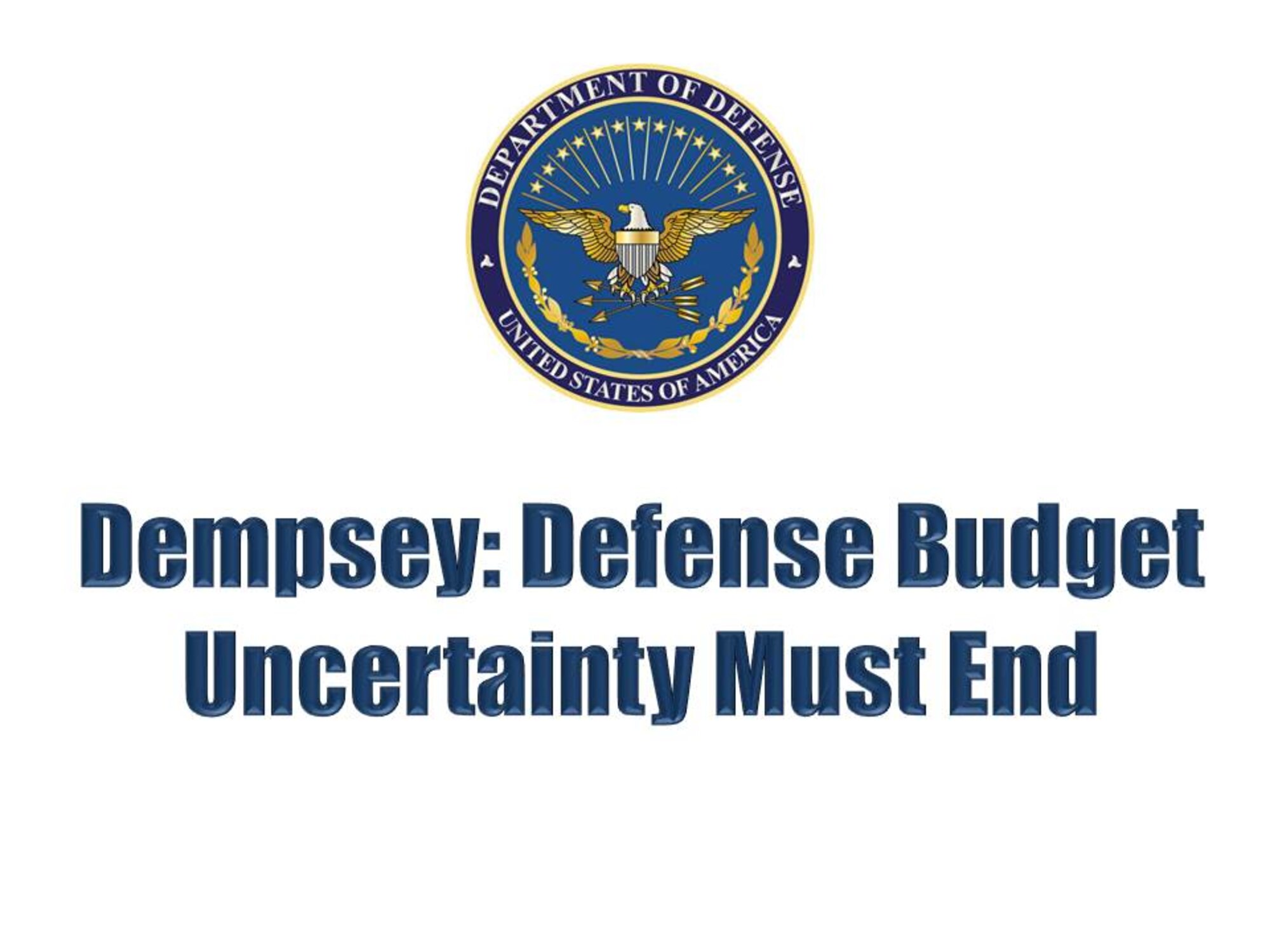 Uncertainty on the defense budget must end, the chairman of the Joint Chiefs of Staff told North Carolina reporters over the weekend. Army Gen. Martin E. Dempsey said that unless the situation changes, U.S. service members may be sent into harm’s way inadequately prepared. (U.S. Air Force graphic)