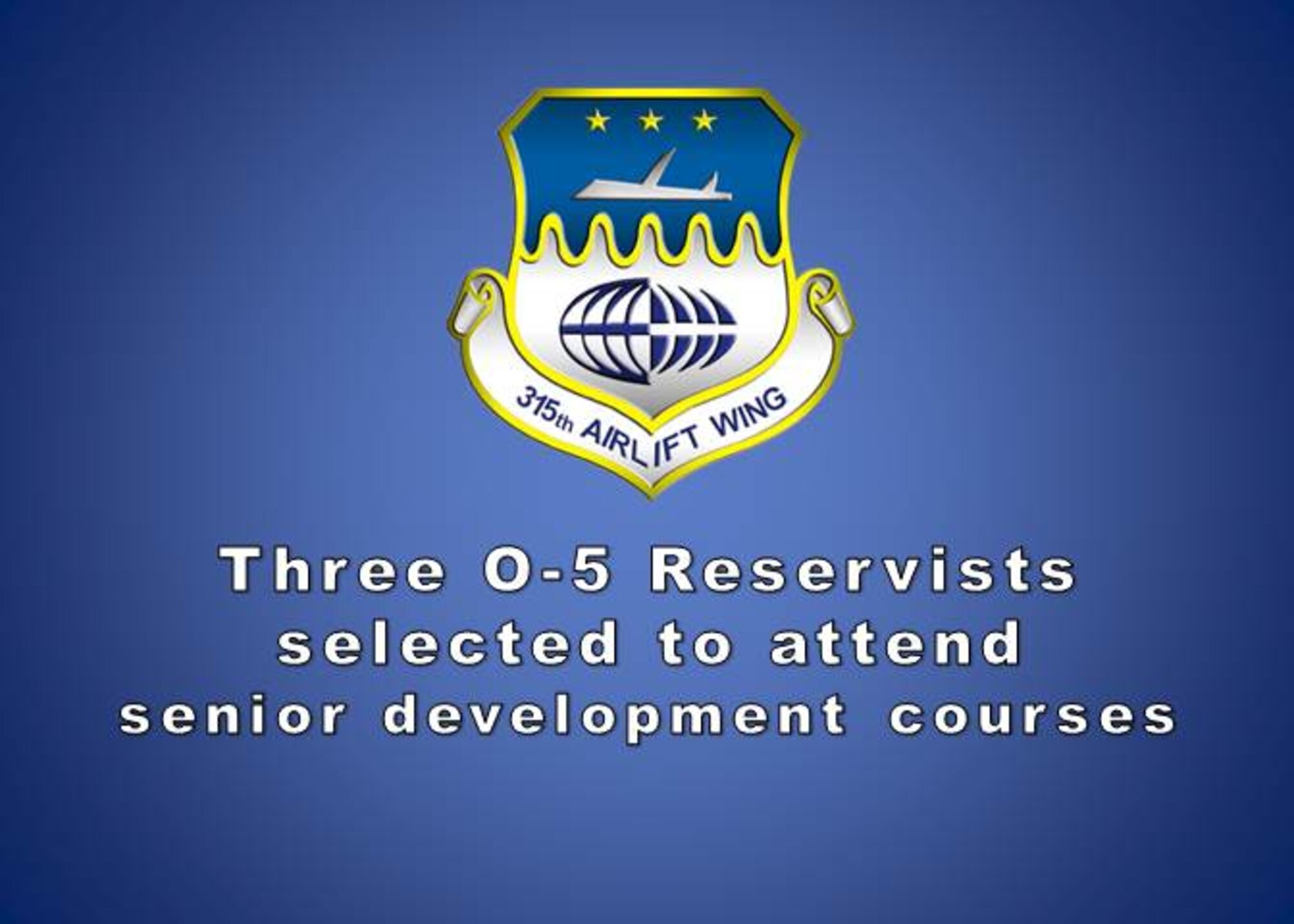 Three lieutenant colonels from the 315th Airlift Wing were named this week  in the 2014B Reserve School Selection Board results to attend in-residence Senior Development Education Courses in 2015-2016
