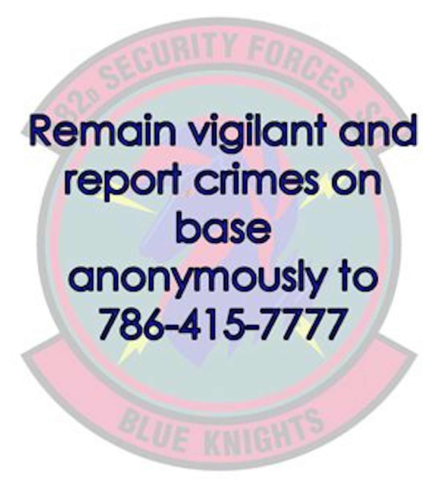 Homestead's Security Forces squadron reminds you to remain vigilant and
report crimes on base anonymously to 786-415-7777. Operation Crime Stop is a
resource that provides members of Team Homestead a venue to anonymously
report criminal activities. U.S. Air Force Graphic by Senior Airman Jaimi
Upthegrove.
