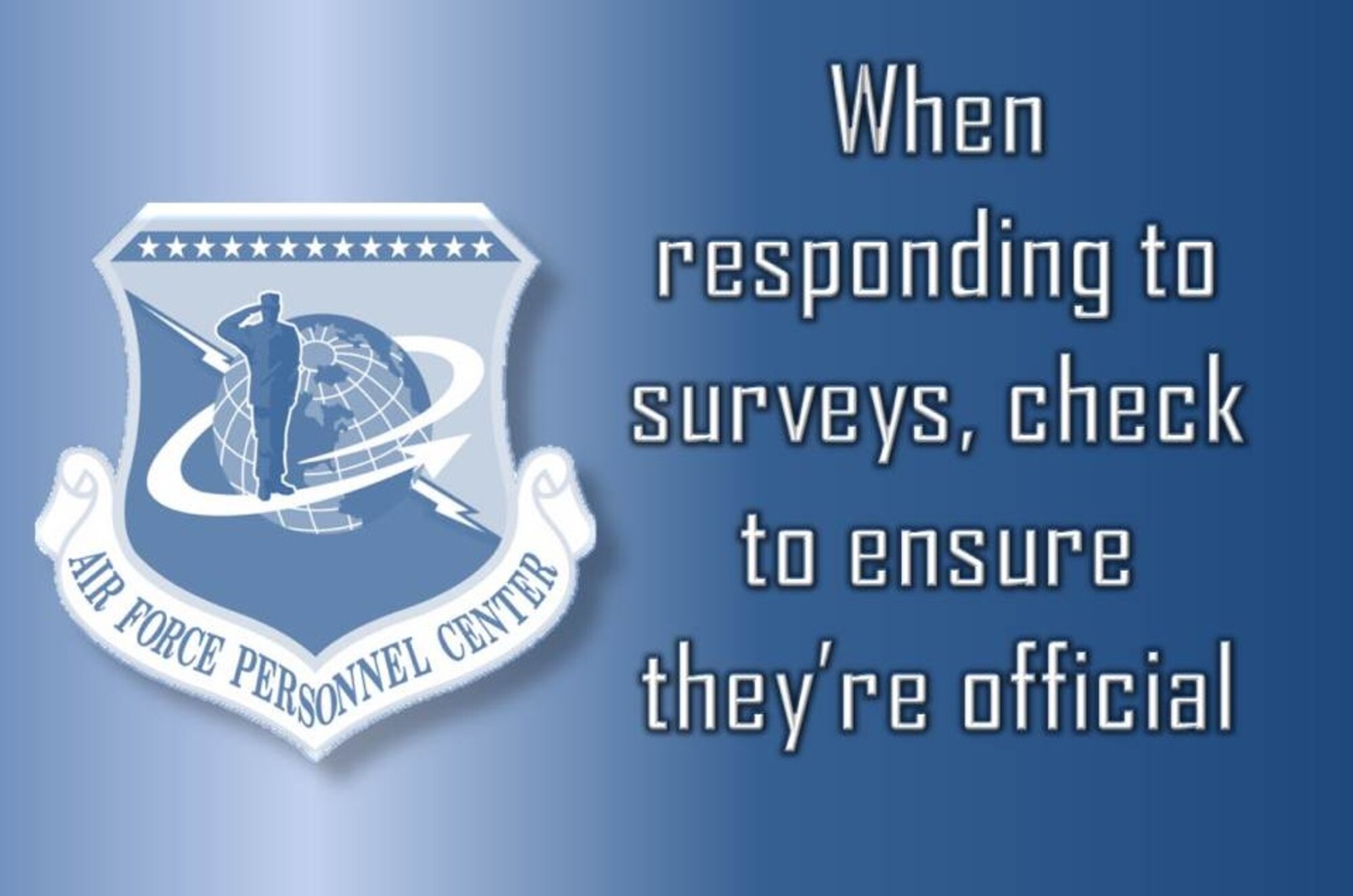 Airmen around the world are asked to respond to many surveys, some of which are official and legitimate. Others, however, are not official and Airmen should not respond to them. (U.S. Air Force graphic/Staff Sgt.Luis Loza Gutierrez)