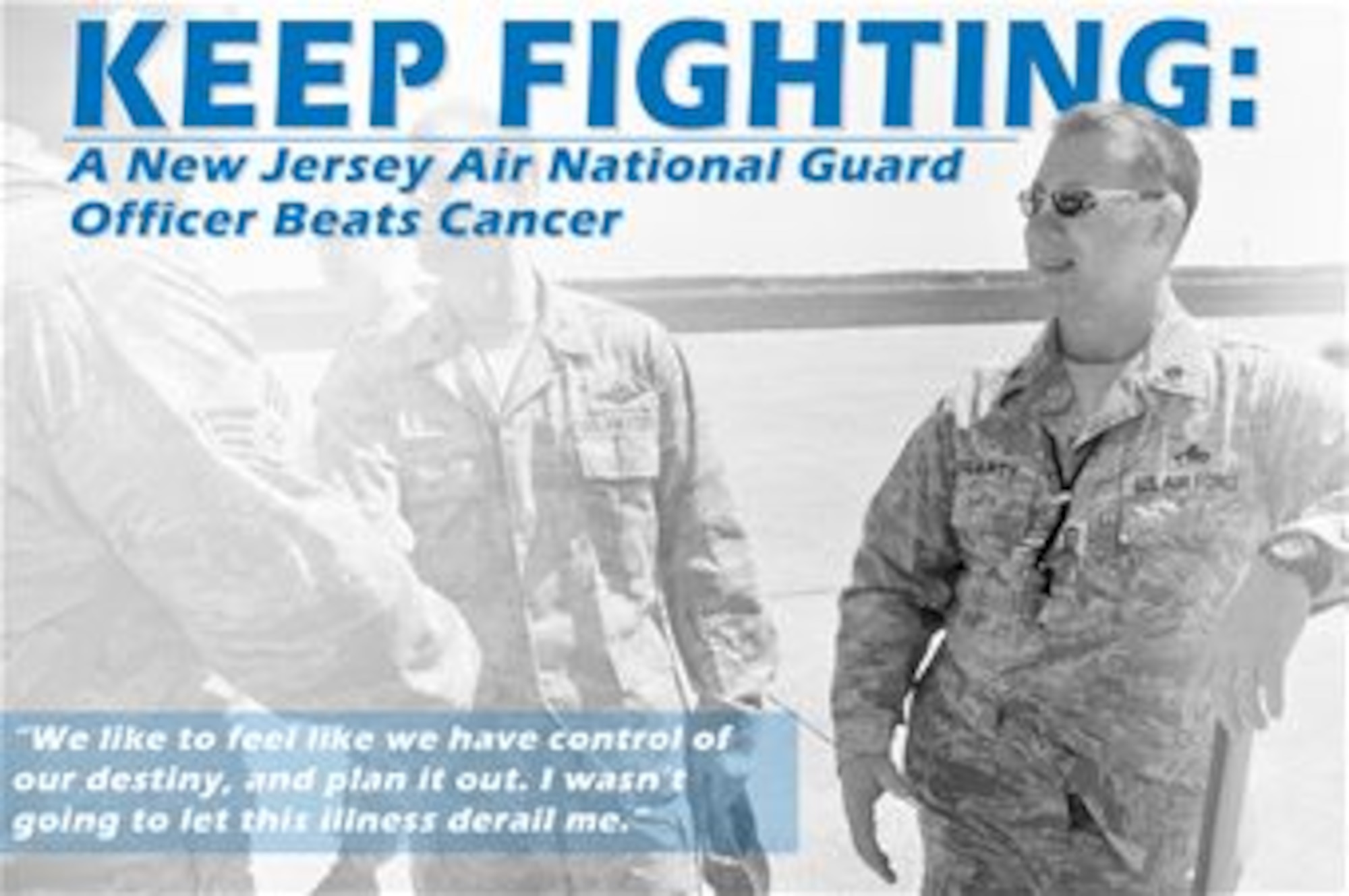Lt. Col. John Fogarty felt unwell for nearly a year, and then embarked on the fight for his life. (U.S. Air National Guard photo illustration by Master Sgt. Andrew J. Moseley)
