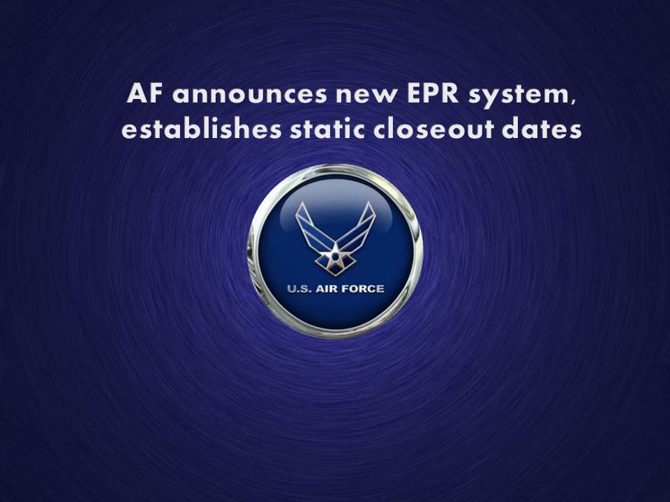 AF announces new EPR system, establishes static closeout dates > 315th