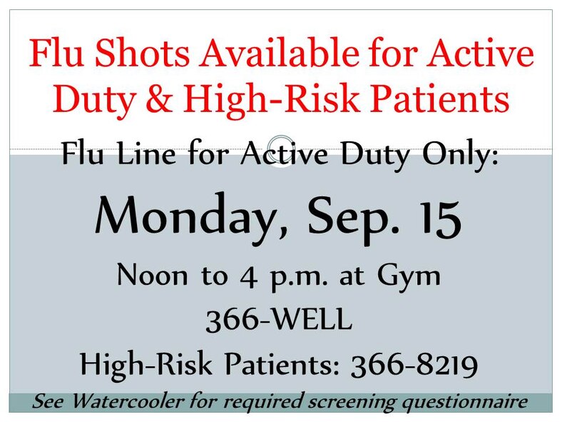 The Immunization Clinic has flu shots for Active Duty & High Risk Patients. High-risk patients should make an appointment with Immunizations to get their shots. For the active duty personnel flu line, please complete the Screening Checklist for Inactive Injectable Flu Vaccine before going thru the line. The questionnaire can be found at the address below: http://www.andersen.af.mil/shared/media/document/AFD-140911-001.pdf