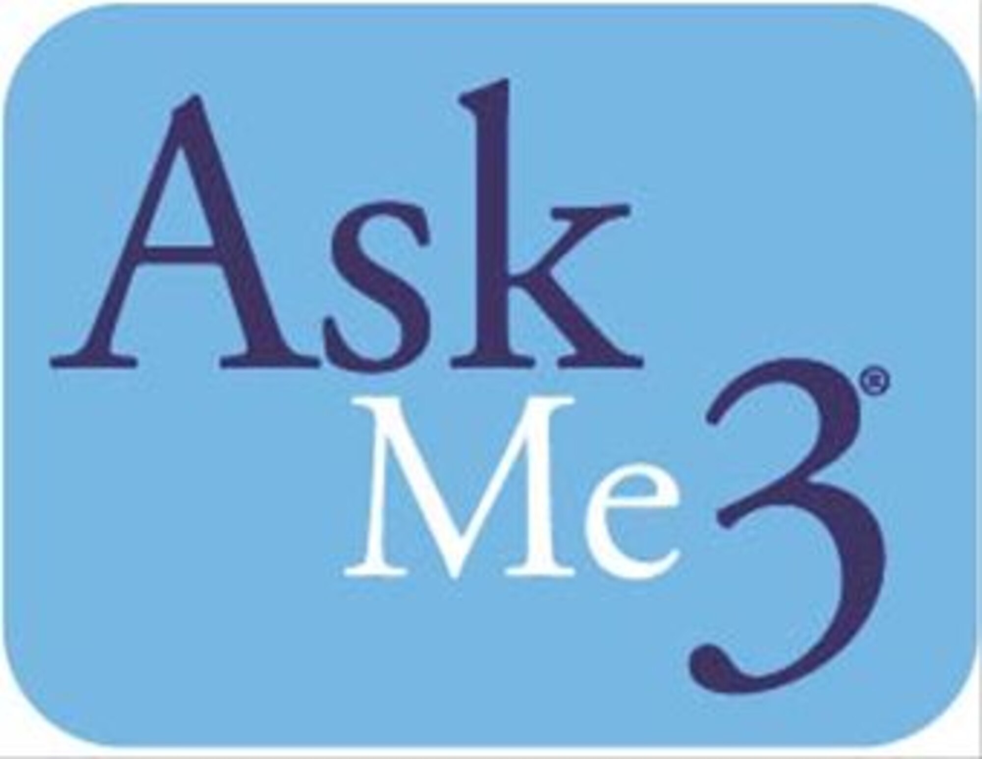 Ask Me 3® is a patient education program designed to improve communication between patients and health care providers, encourage patients to become active members of their health care team, and promote improved health outcomes. (Courtesy graphic)