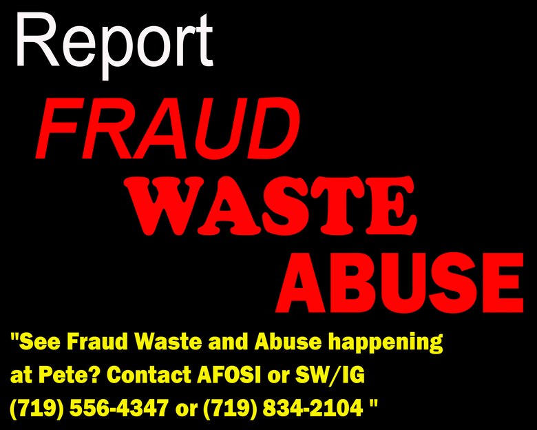 The Air Force Office of Special Investigations needs your help in identifying and reporting fraudulent activities. Report Fraud, Waste and abuse to AFOSI 8th Field Investigative Squadron, located at Bldg. 350, Room 2105. Call us at DSN 834-4347 or commercial (719) 556-4347or e-mail kevin.li@us.af.mil. 