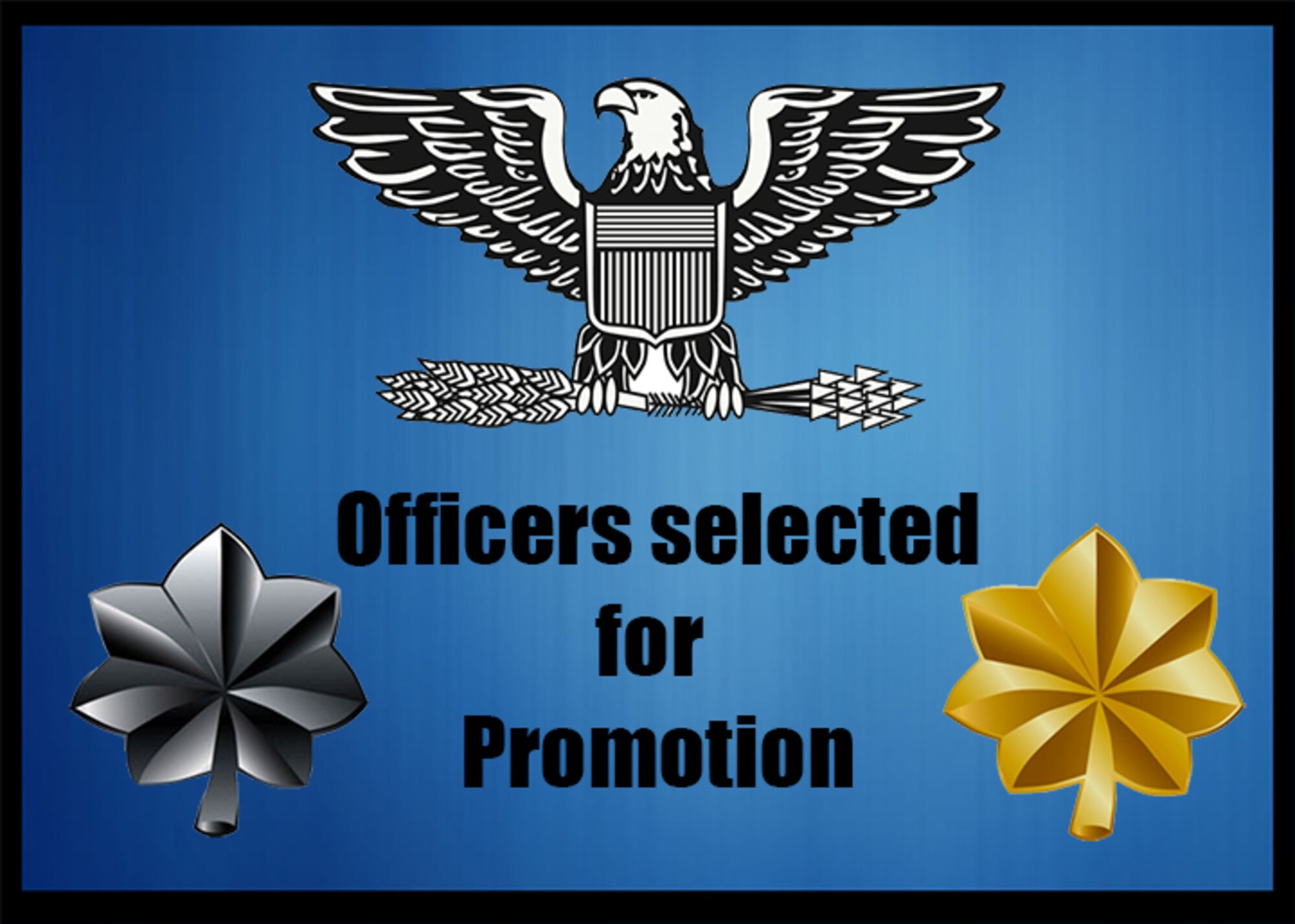 Officers selected for promotion to major, lieutenant colonel and colonel.
