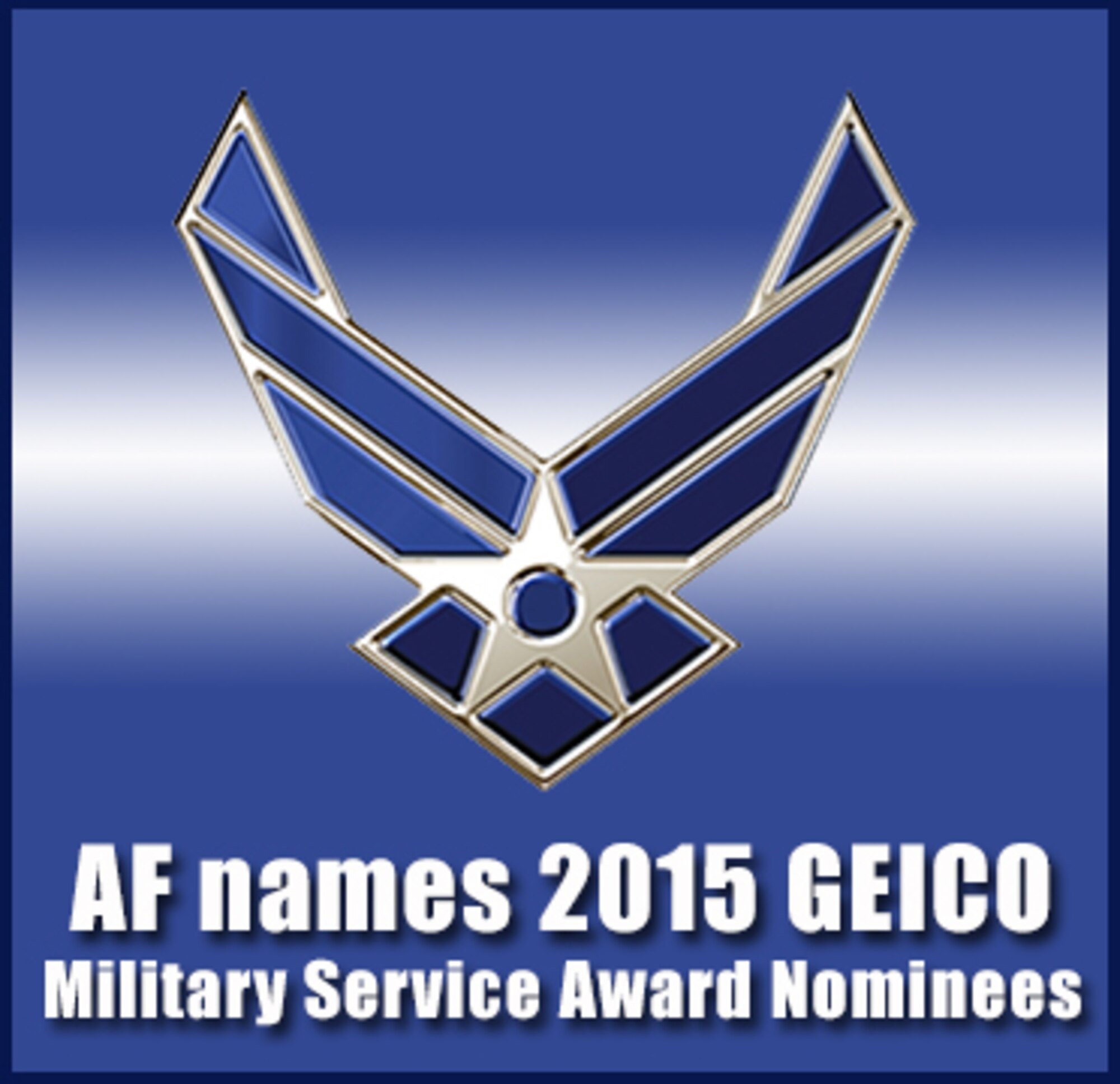 Air Force Personnel Center officials have nominated four Airmen for the 2015 Government Employees Insurance Company Military Service Award.
