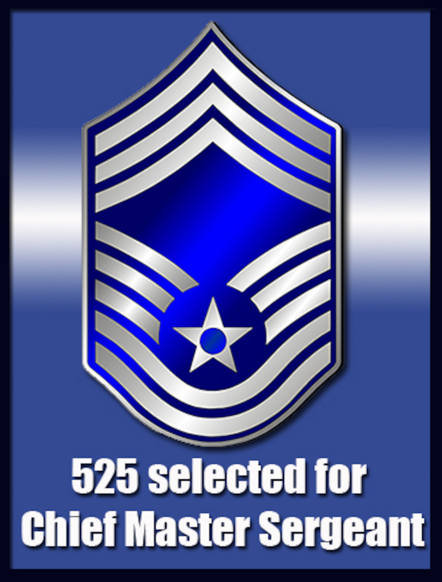 Congratulations to the 525 senior master sergeants selected to enter the top 1 percent of the enlisted corps! 