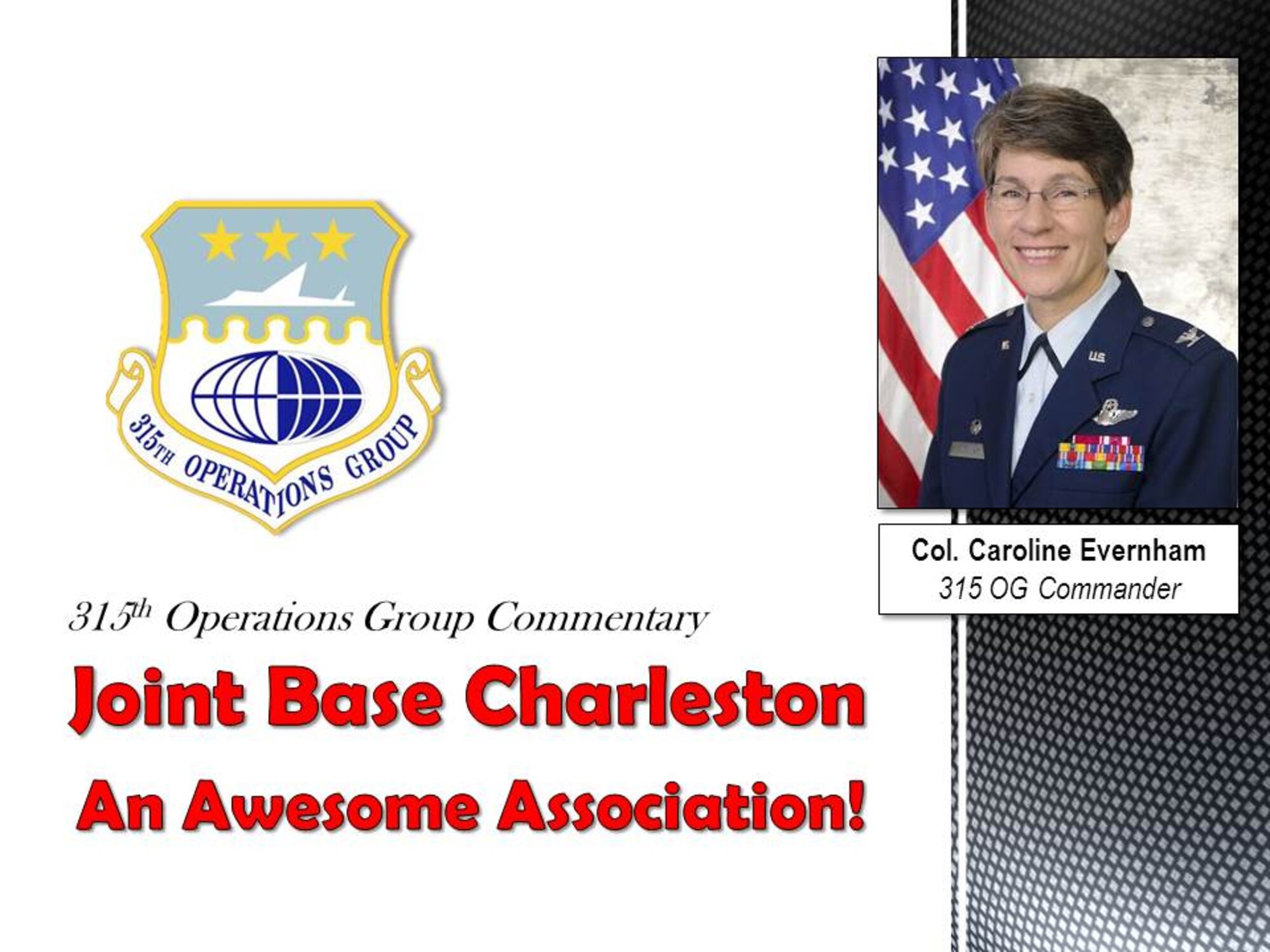 COMMENTARY: "I wonder how often people assigned here really realize or even think about all the elements that are associating as part of the total and joint force her on Joint Base Charleston?  I have been here about a year now, and I would like to let you know that I’m very impressed with what I’ve seen, and I really think we at JBC lead the way as far as the concept of associations go!"  (U.S. Air Force graphic)