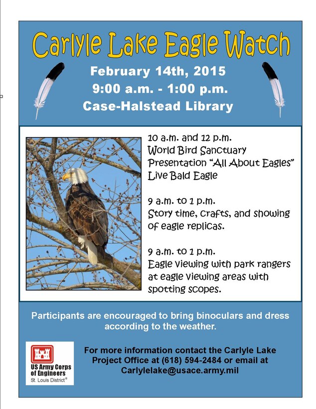 annual Eagle Watch event at Carlyle Lake, saturday, Feb. 14 from 9 a.m. to 1 p.m. The World Bird Sanctuary will present “All About Eagles” with a live bald eagle to demonstrate the majestic flight and nature of this beautiful bird.