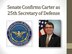 The U.S. Senate Feb. 12 confirmed former Deputy Defense Secretary Ash Carter as the 25th secretary of defense.