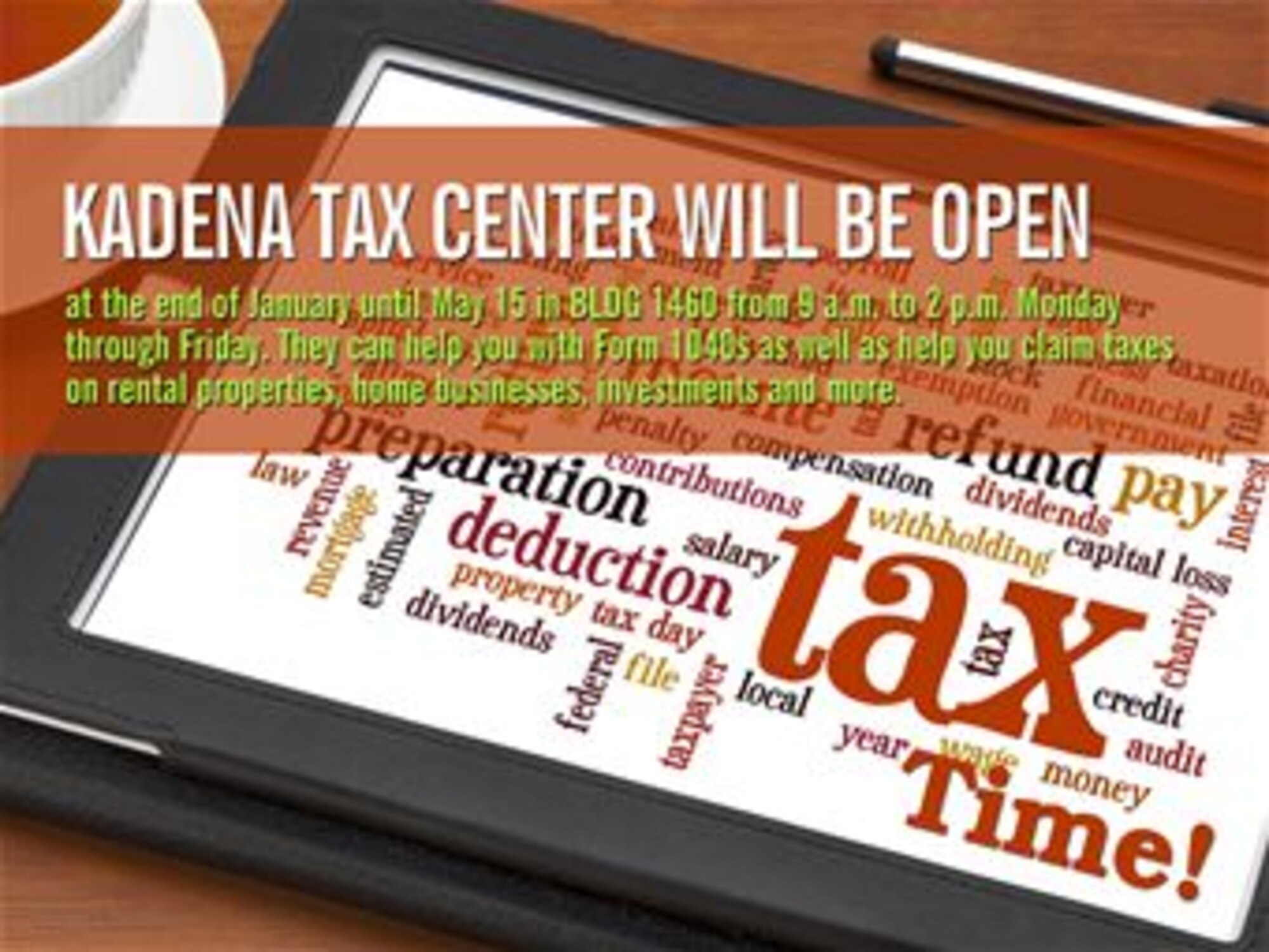 The Joint Services Tax Center on Kadena will provide free federal and state tax services. The tax center will be open to all Department of Defense ID card holders from the end of January through May 15 from 9 a.m. to 2 p.m., walk-in service only. (U.S. Air Force graphic by Naoko Shimoji) 
