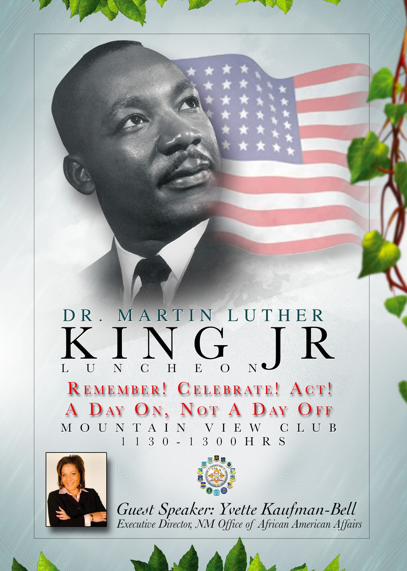 The 377th Air Base Wing will honor Martin Luther King Jr. with a luncheon Jan. 23 at 11:30 a.m. at the Mountain View Club.  This year's theme is "Remember! Celebrate! Act!  A Day On, Not a Day Off." Keynote speaker will be Yvette Kaufman-Bell, executive director of the New Mexico Office of African American Affairs. The menu will be American classic lunch buffet (fried chicken, hamburgers, chips and sides).  Ticket cost is $13 for non-club members and $12 for club members.  For more information, contact Tech. Sgt. Crystal Major at 505-846-2940 or Master Sgt. Tyrone Williams at 505-846-1687.
