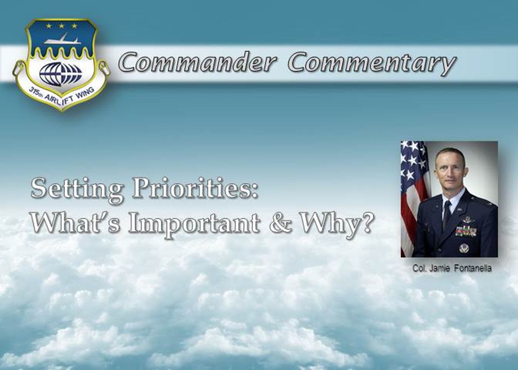 Commentary: Setting Priorities:  What’s Important and Why? By Col. Jamie Fontanella, 315th Airlift Wing commander.