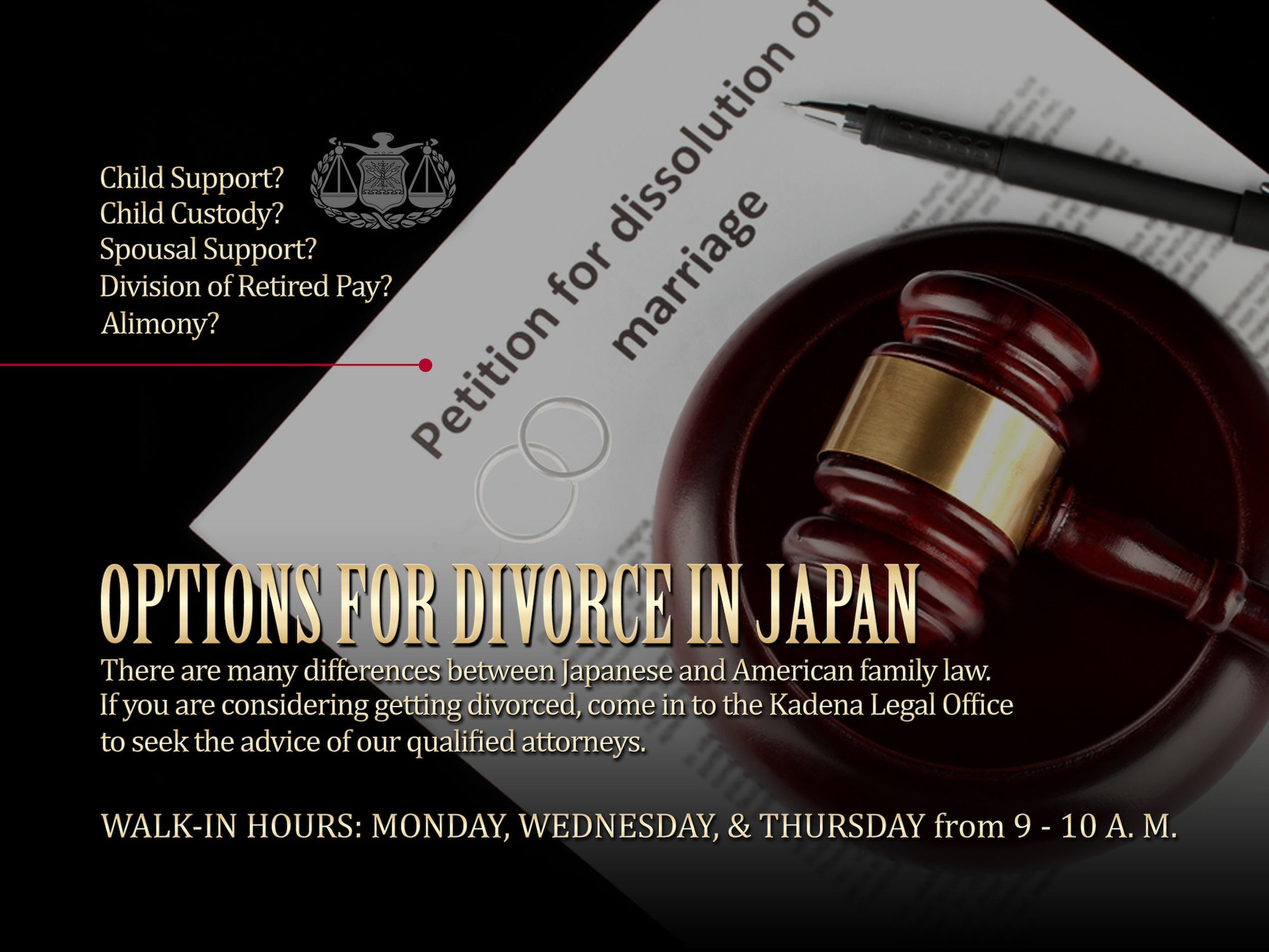 If you are considering obtaining a divorce in Japan, visit the Kadena Legal Office to seek the advice of qualified attorneys.  They will inform you of your legal rights, your options for obtaining a divorce, the pros and cons of each option, and can also provide a list of English-speaking Japanese attorneys who will be able to assist you if needed. (U.S. Air Force graphic by Naoko Shimoji)