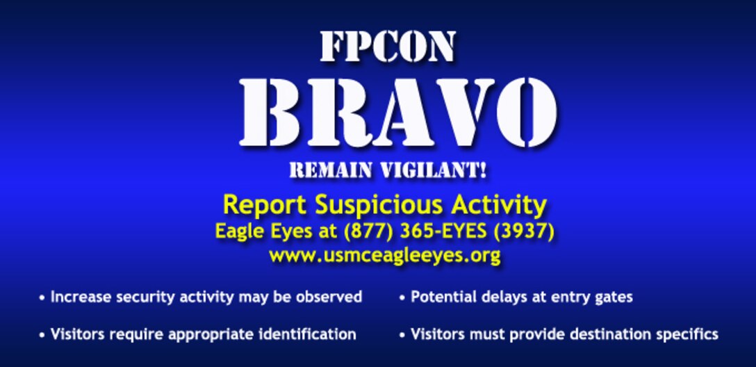 Visitors, employees, and residents aboard the base may see an increase in security activity due to increased FPCON.  

There may also be an increase in traffic delays at the gates.  All visitors to the base should be prepared to provide proper identification and specific details as to their destination prior to being granted access to the installation.  This includes patrons of the Golf Course, Paint Ball facility, and bicyclists.

Residents of the installation are asked to continue their vigilance and report suspicious activity through the Camp Pendleton Eagle Eyes program, by calling (877)-356-EYES (3937) or going to http://www.usmceagleeyes.org.
