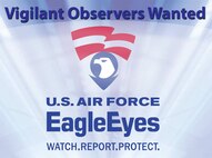 The Eagle Eyes program is an Air Force anti-terrorism initiative that enlists the eyes and ears of Air Force members and citizens in the war on terror. Eagle eyes teaches people about the typical activities terrorists engage in to plan their attacks. Armed with this information, anyone can recognize elements of potential terror planning when they see it. The program provides a network of local, 24-hour phone numbers to call whenever a suspicious activity is observed. (U.S. Air Force graphic)