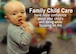 Family Child care is an Air Force-wide program that's goal is to provide vetted, certified quality child care to families who have an association with an installation. This incudes active duty, guard, reserve, civilian and contractors.(U.S. Coast Guard photo by Chief Warrant Officer Donnie Brzuska)