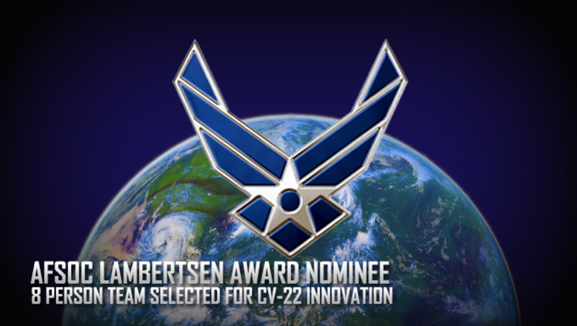 AFSOC Lambertsen Award Nominee
Eight person team selected for CV-22 innovation
