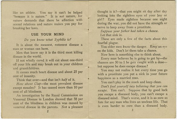 This educational pamphlet was written by Charles L. Robinson and published in 1918 by the YMCA and American Defense Society. It cautions American soldiers of the health risks posed by venereal disease and encourages the troops to be true to their wives and sweethearts back home. The pamphlet was widely distributed to American soldiers serving in France during World War I. (U.S. Air Force photo)