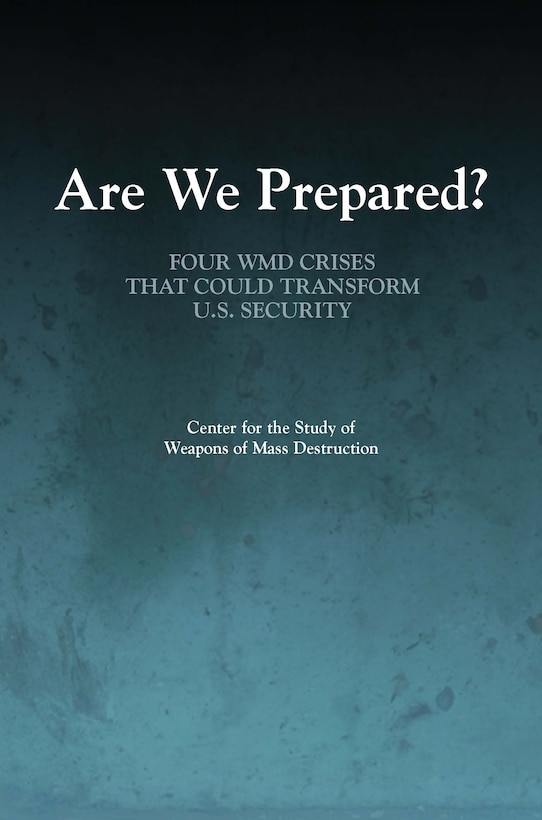 Are We Prepared? Four WMD Crises That Could Transform U.S. Security