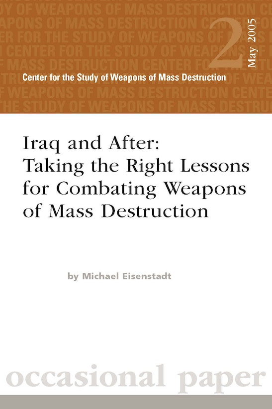Iraq and After: Taking the Right Lessons for Combating Weapons of Mass Destruction