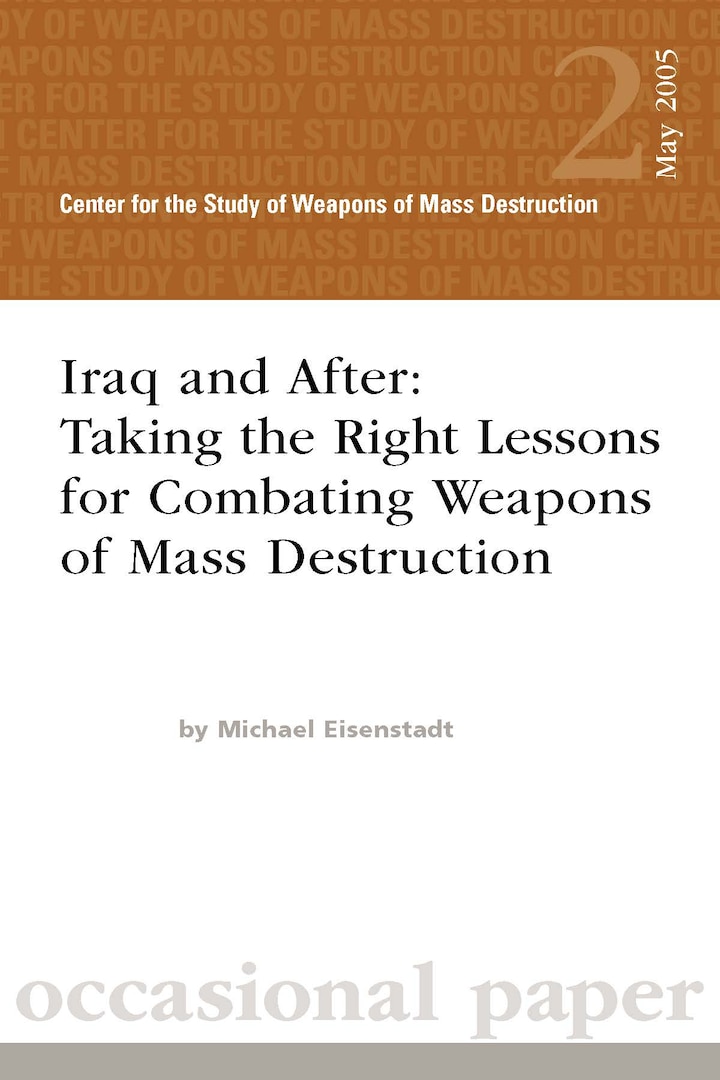 Iraq and After: Taking the Right Lessons for Combating Weapons of Mass Destruction