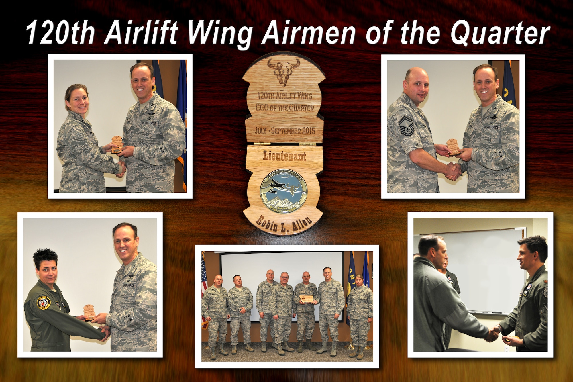 Members of the 120th Airlift Wing are presented awards during the wing's first quarterly awards program by Commander Col. Lee Smith. Award winners pictured clockwise include 1st Lt. Robin Allen from 120th Wing Headquarters Squadron, company grade officer; Senior Master Sgt. Gregory Milton of the 120th Maintenance Group, innovator of the quarter;  Maj. Cody Burroughs from the 120th Operations Group, field grade officer; 120th Logistics Readiness Squadron, squadron of the quarter; and Senior Master Sgt. Rebecca Carmichael from the 120th Operations Group, senior noncommissioned officer.  Not pictured are Senior Airman Benjamin McLaughlin from the 120th Mission Support Group, Airman; and Staff Sgt. Stephen Crass from the 120th Mission Support Group, noncommissioned officer. (U.S. Air National Guard photo illustration/Senior Master Sgt. Eric Peterson)