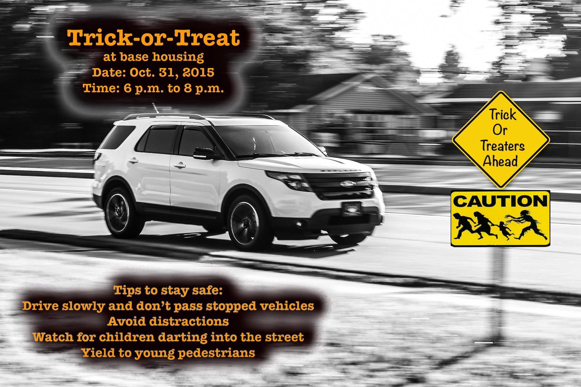 Base housing is slated to host trick-or-treating from 6 p.m. to 8 p.m. Oct. 31, 2015, at Moody Air Force Base, Ga. To ensure the safety of all on or off-base participants, drive slowly, avoid distractions, watch for children darting into the street and yield to young pedestrians. (U.S. Air Force Illustration by Senior Airman Ceaira Tinsley/Released)