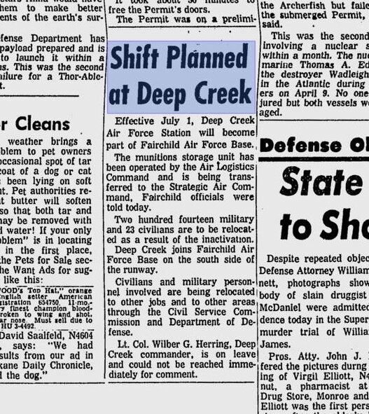 The Deep Creek operational storage site was located at Deep Creek Air Force Station, less than two miles from the runway of what is now Fairchild AFB. The weapons storage area for the 92nd and 98th Bomb Groups was constructed between 1950 and 1953. On July 1, 1962, Deep Creek Air Force Station became part of Fairchild AFB and the munitions storage unit, previously operated by the Air Logistics Command, was transferred to the command of SAC. (Courtesy photo) 
