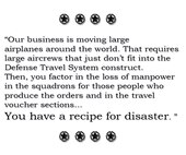 Our business is moving large airplanes around the world. That requires large aircrews that just don't fit into the Defense Travel System construct. Then, you factor in the loss of manpower in the squadrons for those people who produce the orders and in the travel voucher sections...You have a recipe for disaster.