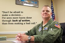 Don't be afraid to make a decision...I've seen more harm done through lack of action, than from making a bad call.