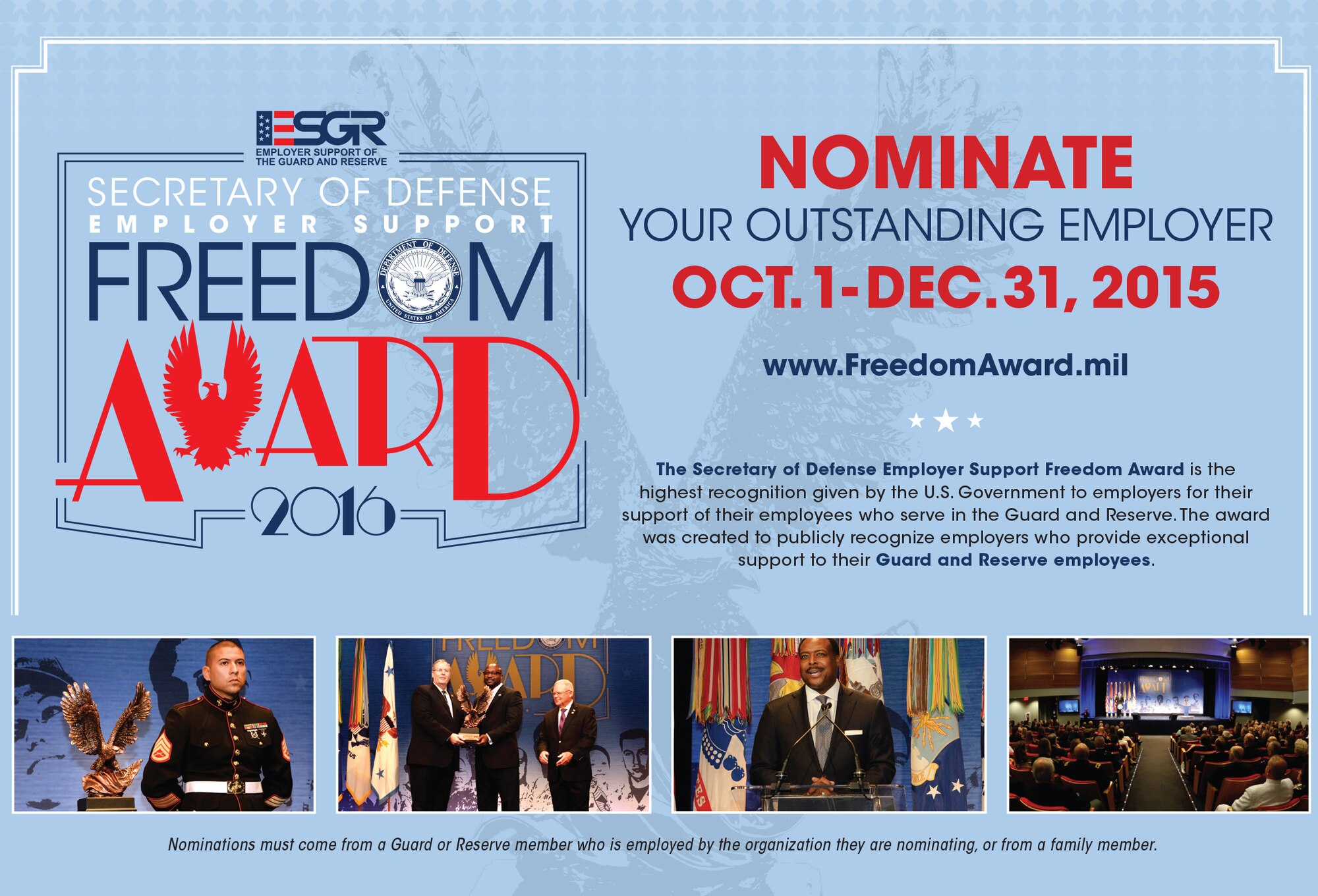 Recognize your supervisor for supporting National Guard and Reserve members by nominating him or her for a Freedom Award Oct. 1-Dec. 31! The Secretary of Defense Employer Support Freedom Award is the highest recognition given by the U.S. Government to employers for their support of their employees who serve in the Guard and Reserve. This award recognizes employers who provide the most outstanding support for their Guard and Reserve employees and is presented annually by the Secretary of Defense.