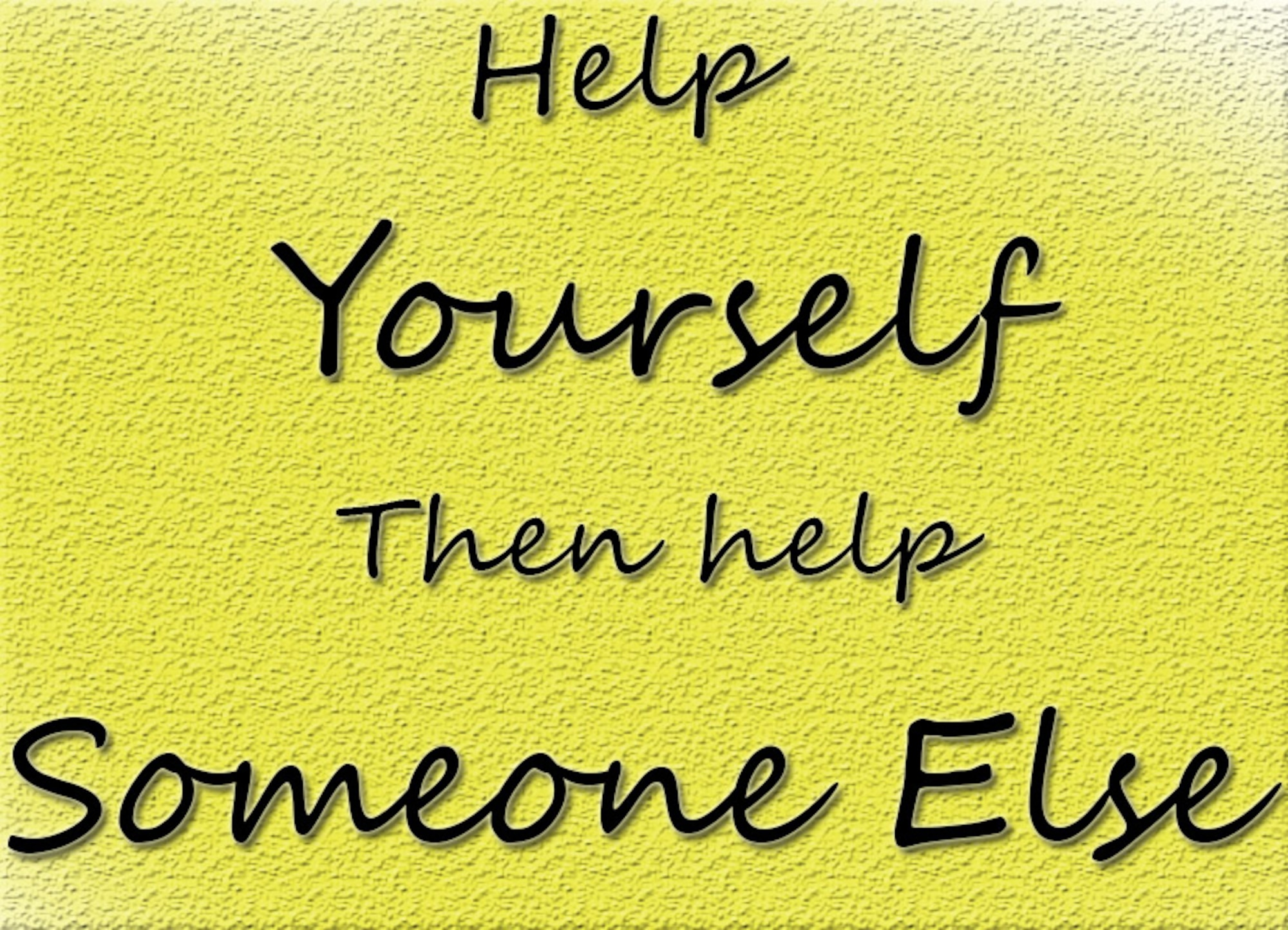 Help yourself then help someone else. 
(U.S. Air Force graphic/Staff Sgt. Amber Grimm)