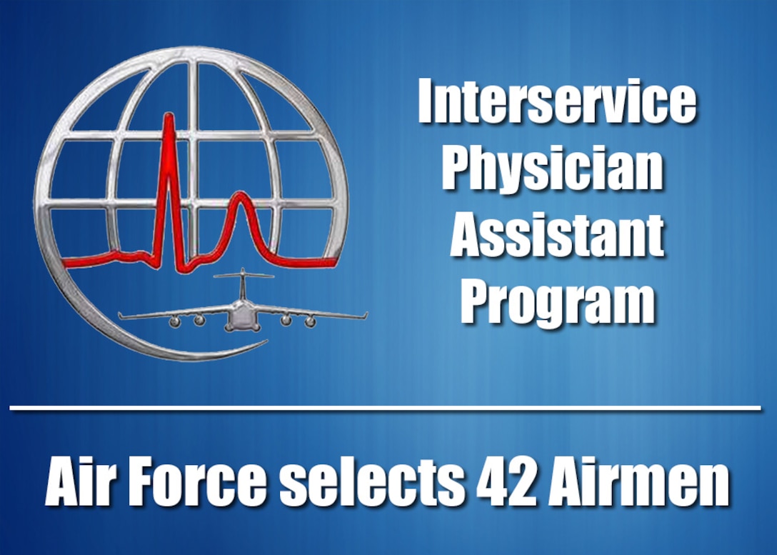 Air Force selects 42 Airmen for the Interservice Physician Assistant ...