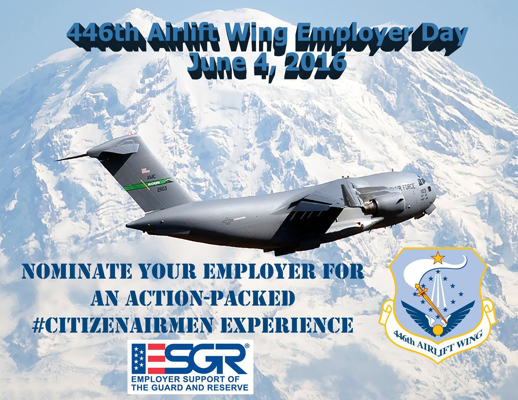 The next Employer Support of the Guard and Reserve employer orientation day is June 4. Reservists can nominate their immediate supervisor, human resources specialists, or an executive or owner of the business they work for, to spend the day with the wing learning about the Air Force Reserve, the 446th Airlift Wing and its missions, and how Citizen Airmen serve. To nominate an employer, check out https://einvitations.afit.edu/inv/anim.cfm?i=290430&k=0068420D7857. 