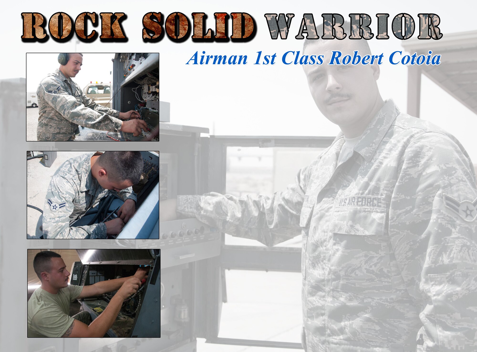 This week’s Rock Solid Warrior is Airman 1st Class Robert Cotoia, a 386th Expeditionary Maintenance Squadron aerospace ground equipment technician. Cotoia is deployed from the 143rd Airlift Wing at Quonset Air National Guard Base, Rhode Island.