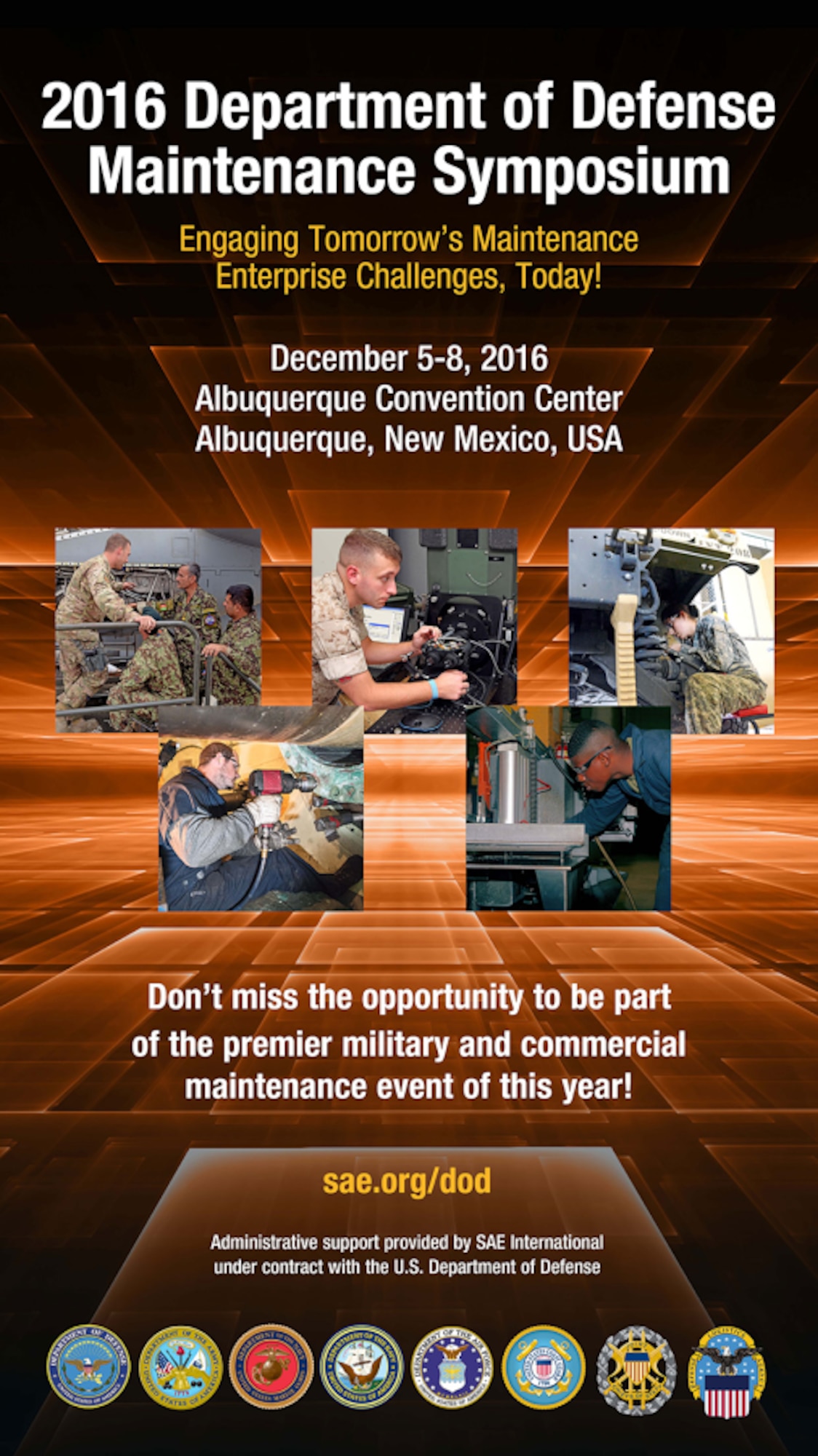 Kirtland officials are taking part in the 2016 Department of Defense Maintenance Symposium Dec. 5-8 at the Albuquerque Convention Center here.
The Symposium, carrying this year’s theme, “Engaging Tomorrow’s Maintenance Enterprise Challenges Today,” will bring together U.S. government and industry maintenance managers of all ranks and levels. It is the only official DoD event solely focused on the maintenance of weapon systems and equipment. The agenda includes events ranging from a senior logistics roundtable to the maintenance innovation challenge and also features the annual Secretary of Defense Maintenance Awards ceremony.
The event has been co-located with the concurrent Defense Maintenance and Logistics Exhibition, also happening at the Convention Center.
For more information or to attend, call Event Manager Sherry McCaskey at 724-612-7305, or visit www.sae.org/events/defexpo.
For more on Kirtland’s participation, call Public Affairs at 505-846-5991.