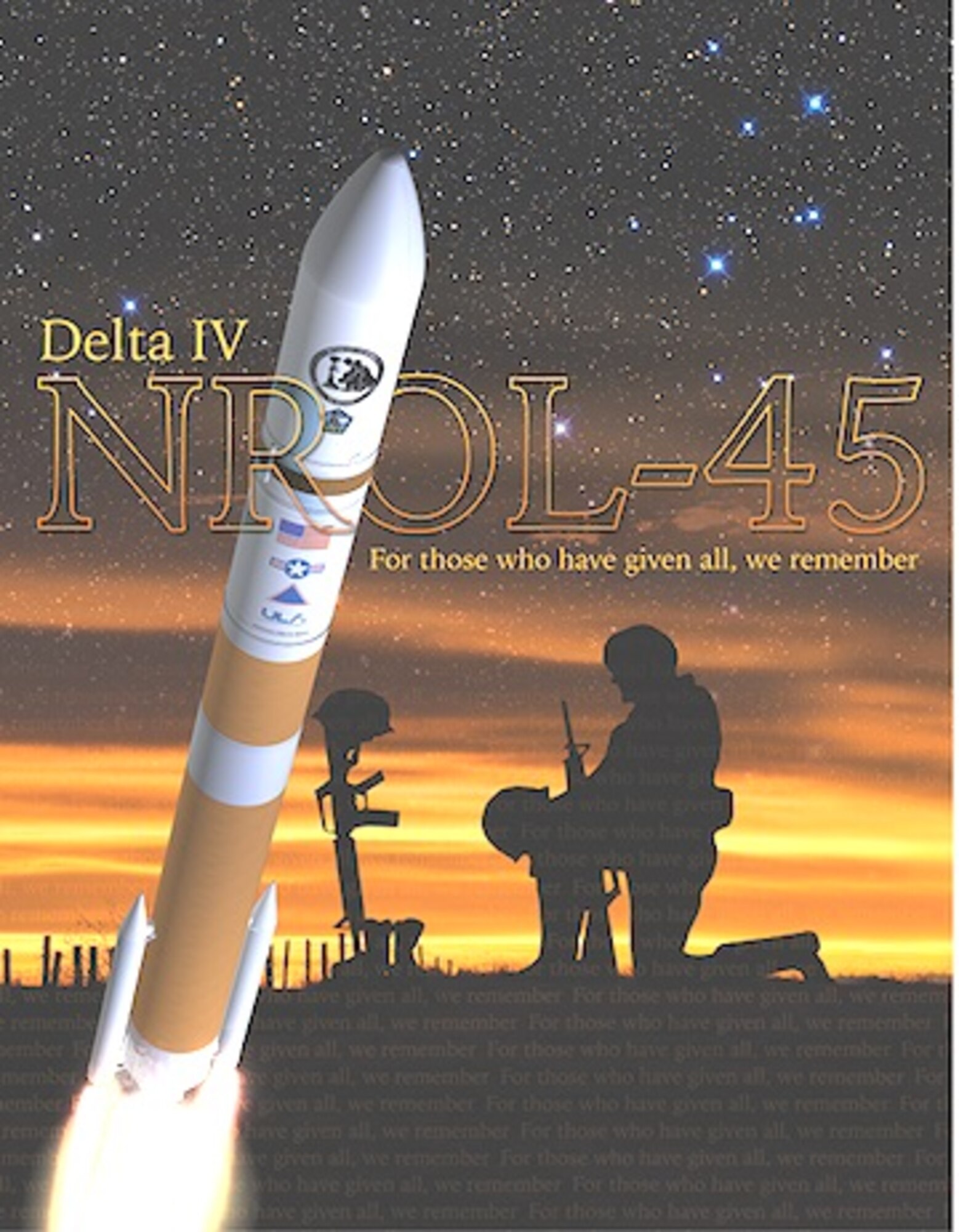 Official poster of the NROL-45 mission, dedicated to fallen warriors in service to their country with the statement, For those who have given all, we remember. A United Launch Alliance Delta IV Medium+ (5,2) rocket successfully delivered a satellite, designated NROL-45, to orbit for the National Reconnaissance Office after lifting off Feb. 10, 2016 at 3:40 a.m. PSF from Space Launch Complex-6 at Vandenberg Air Force Base, Calif. (Courtesy graphic: ULA and NRO) 

In accordance with AFI 84-105, chapter 3, commercial reproduction of this emblem is NOT permitted without the approval of the organization's commander. 