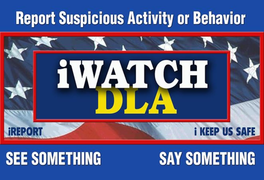 “See Something, Say Something” is the message behind the Defense Logistics Agency’s iWatch Program which is designed to engage the workforce in protecting our workplace. (DLA graphic)